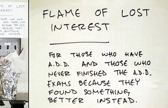 Flame of interest: for those who have ADD and those who never finished the ADD exams because they found something better instead.