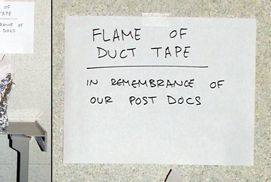Flame of duct tape: in remembrance of our Postdocs.